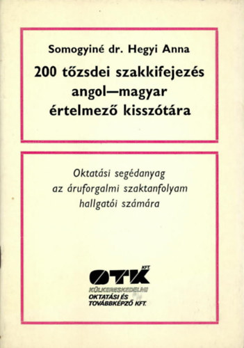 Somogyin� Dr. Hegyi Anna - 200 t�zsdei szakkifejez�s angol-magyar �rtelmez� kissz�t�ra
