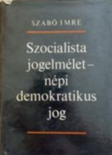 Szab� Imre - Szocialista jogelm�let-n�pi demokratikus jog