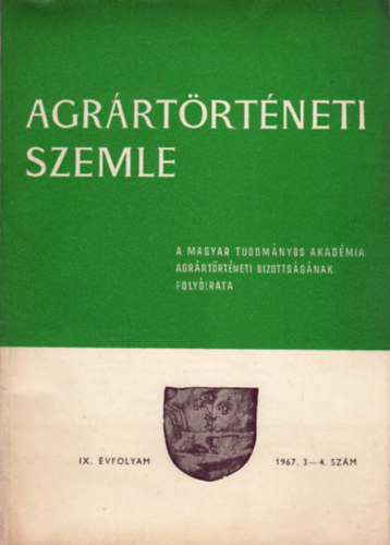 Lázár Vilmos (szerk.) - Agrártörténeti Szemle - Historia Rerum Rusticarum (IX. évf. 1967. 3-4. szám)