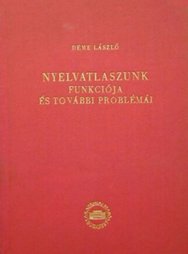 Deme L�szl� - Nyelvatlaszunk funkci�ja �s tov�bbi probl�m�i