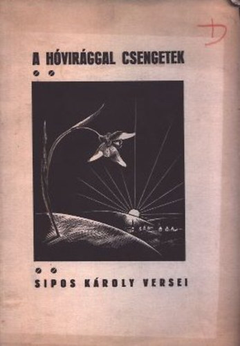 Sipos Károly - A hóvirággal csengetek (Dedikált)