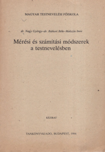 dr. Nagy Gyrgy - dr. Bthori Bla - Makszin Imre - Mrsi s szmtsi mdszerek a testnevelsben