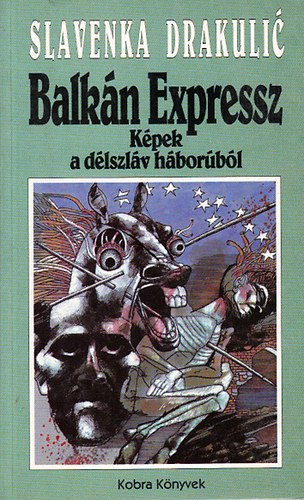 Slavenka Drakulic - Balk�n Expressz - K�pek a d�lszl�v h�bor�b�l