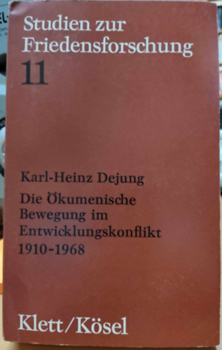 Karl-Heinz Dejung - Die �kumenische Bewegung im Entwicklungskonflikt (Studien zur Friedensforschung 11)