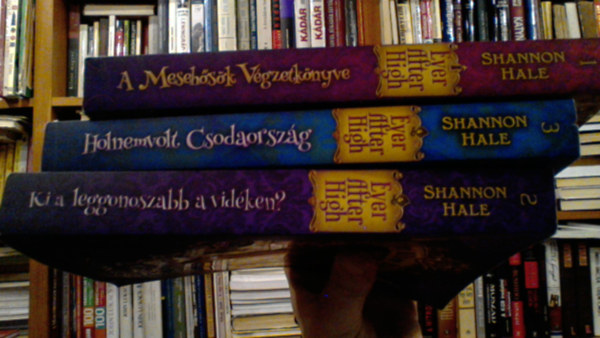 Shannon Hale - Ever After High I-III (A Mesehsk Vgzetknyve, Holnemvolt Csodaorszg, Ki a leggonoszabb a vidken? )