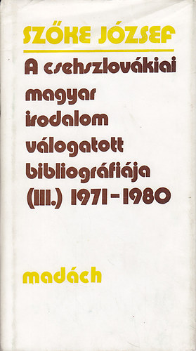 Szke Jzsef - A csehszlovkiai magyar irodalom vlogatott bibliogrfija (III.) 1971-1980.