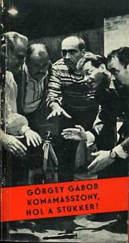 G�rgey G�bor - Kom�masszony, hol a stukker?
