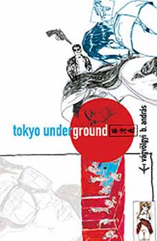 V�gv�lgyi B. Andr�s - Tokyo Underground - 2.kiad�s