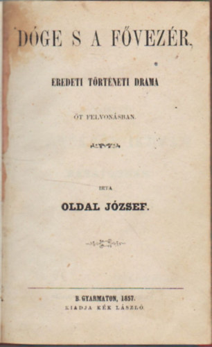 Oldal Jzsef - Dge s a fvezr- Eredeti trtneti drma t felvonsban