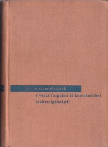 Cs�sz�r L�szl�  (szerk.) - �j munkam�dszerek a vas�t forgalmi �s kereskedelmi szaksz. 1945-1965