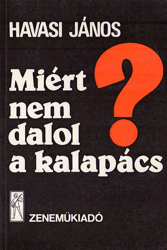 Havasi J�nos - Mi�rt nem dalol a kalap�cs?
