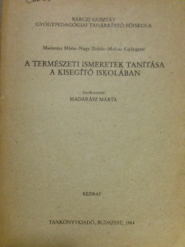 Madarsz Mrta  (szerkesztette) - A termszeti ismeretek tantsa a kisegt iskolban