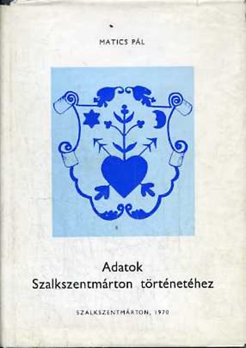 Matics Pál - Adatok Szalkszentmárton történetéhez