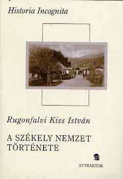 Rugonfalvi Kiss Istv�n - A sz�kely nemzet t�rt�nete