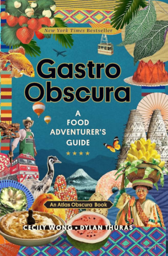 Gastro Obscura A Food Adventurer's Guide (Gastro Obscura Ételkalandorok kalauza angol nyelven)