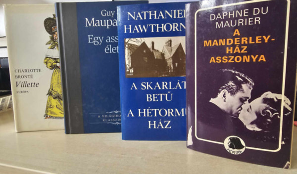 Nathaniel Hawthorne, Guy De Maupassant, Charlotte Bront Daphne Du Maurier - 4db vilgirodalmi m: A Manderley-hz asszonya+ A skarlt bet-A htorm hz+ Egy asszony lete+ Villette