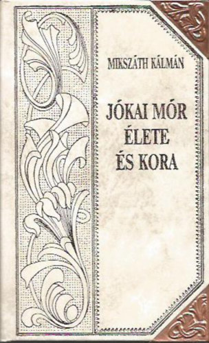 Mikszth Klmn - Jkai Mr lete s kora (Mikszth-sorozat 38.)