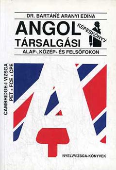 Dr. Bart�n� Aranyi Edina - Angol T�rsalg�si K�pesk�nyv Alap-,K�z�p- �s Fels�fokon