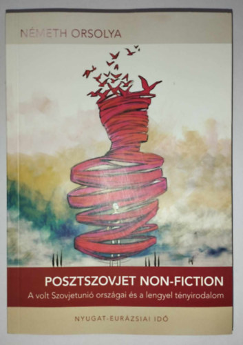 Németh Orsolya - Posztszovjet non-fiction - A volt Szovjetunió országai és a lengyel tényirodalom - dedikált
