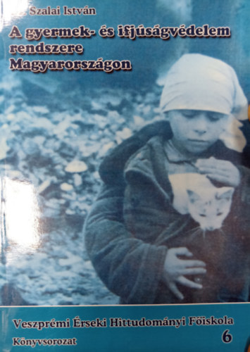 Dr. Szalai Istv�n - A gyermek- �s ifj�s�gv�delem rendszere Magyarorsz�gon