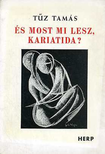 Tűz Tamás - És most mi lesz, kariatida?