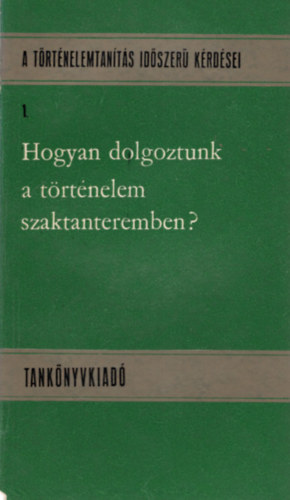 Flesdi Lszln Flesdi Lszl - Hogyan dolgoztunk a trtnelem szaktanteremben? - A trtnelemtants idszer krdsei 1.