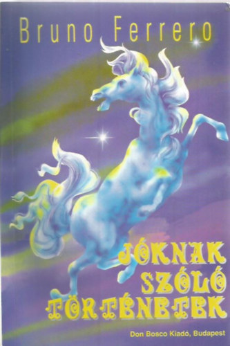 Bruno Ferrero - Jóknak szóló történetek