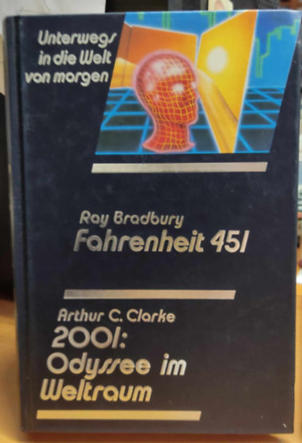 Arthur C. Clarke Ray Bradbury - Unterwegs in die Welt von Morgen: Fahrenheit 451 - 2001: Odyssee im Weltraum (2 m�, 1 k�tetben)