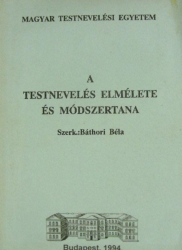 B�thori B�la  (szerk.) - A testnevel�s elm�lete �s m�dszertana