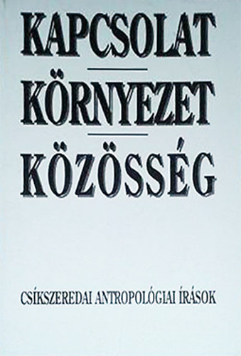 Kapcsolat, krnyezet, kzssg - Cskszeredai antropolgiai rsok