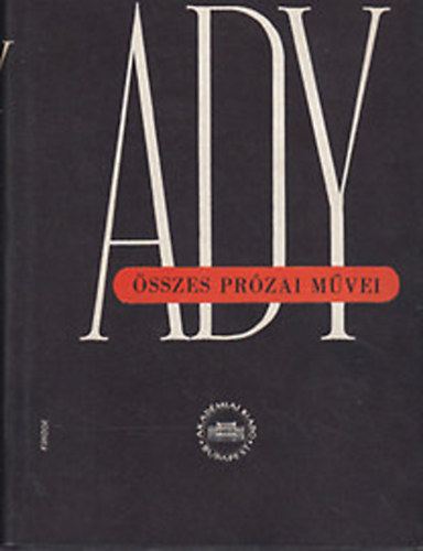 Ady Endre - Ady Endre �sszes pr�zai m�vei VI. - �js�gcikkek, tanulm�nyok