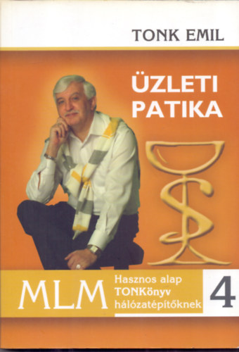 Tonk Emil - Üzleti Patika 4 - Hasznos alap TONKönyv hálózatépítőknek Mesterfokon