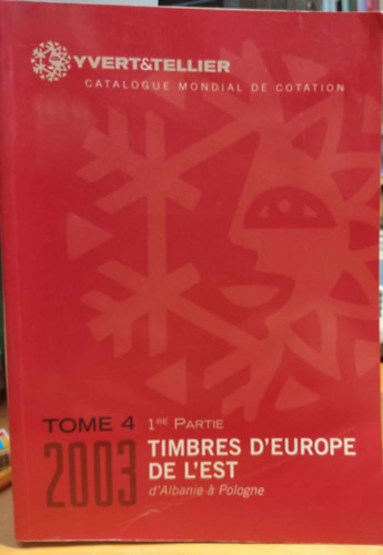 Yvert & Tellier - Catalogue Mondial de Cotation: Tome 4, 2003, 1re Partie Timbres D'Europe de L'est