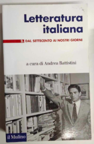 Andrea Battistini - Letteratura italiana 2. dal settecento ai nostri giorni