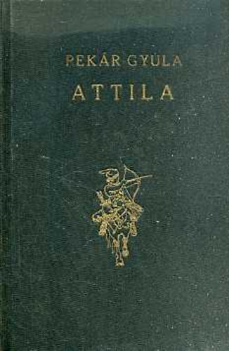 Pekár Gyula - Attila I-II.