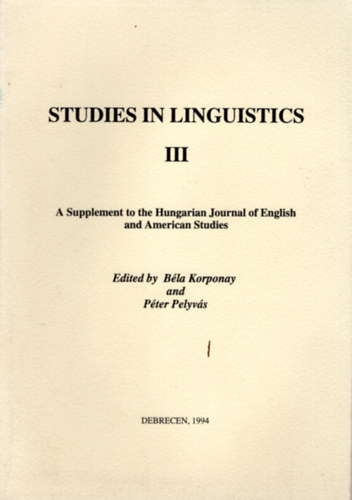 Pelyv�s P�ter Korponay B�la - Studies in linguistics III - A Supplemlent to the Hungarian Journal of English and American studies