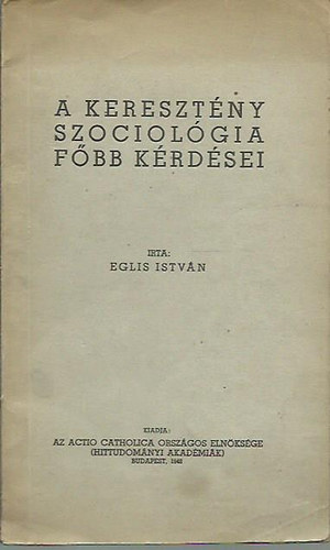 Eglis István - A keresztény szociológia főbb kérdései
