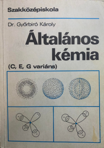Dr. Gyrbir Kroly - ltalnos Kmia - a szakkzpiskola C, E s G varinsa szmra