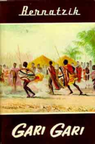 Szerz� Hugo A. Bernatzik Ford�t� Farag� L�szl� - Gari Gari (�letem �s kalandjaim a Fels�-N�lus n�gerei k�z�tt) - Vil�gj�r�k 9.
