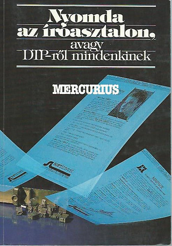 Kolossa Tam�s- Szil�gyi Tam�s - Nyomda az �r�asztalon, avagy DTP- r�l mindenkinek