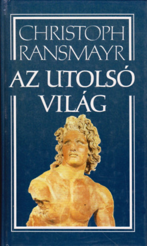 Christoph Ransmayr - Az utolsó világ