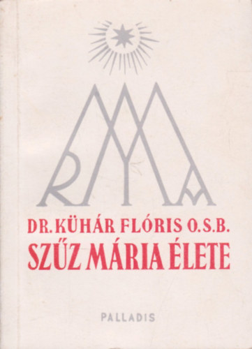 Dr. K�h�r Fl�ris O.S.B. - Sz�z M�ria �lete
