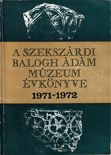 Mszros Gyula (szerk.) - A szekszrdi Bri Balogh dm Mzeum vknyve 1971-1972 (II-III., egy ktetben)