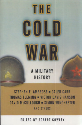 Robert Cowley - The Cold War (A Military History)