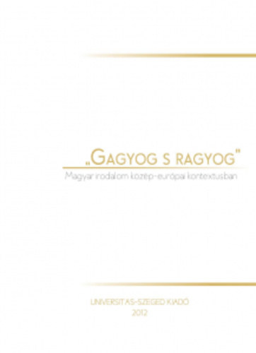 Kelemen Zolt�n  (f�szerk.) - ,,Gagyog s ragyog" Magyar irodalom k�z�p-eur�pai kontextusban