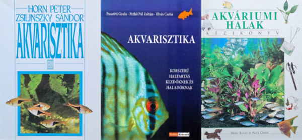 Pasarti Gyula Peth Plzoltn Illys Csaba, Horn Pter Zsilinszky Sndor Mary Bailey Nick Dakin - 3 db akvarista m: Akvriumi halak - Kziknyv + Akvarisztika - Korszer haltarts kezdknek s haladknak + Akvarisztika