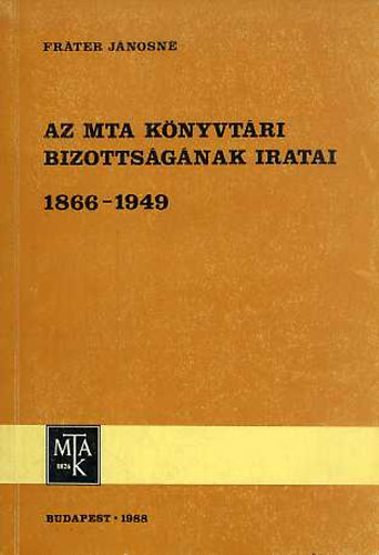 Frter Jnosn - Az MTA knyvtri bizottsgnak iratai 1866-1949