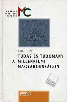 Gazda István - Tudás és tudomány a millenniumi Magyarországon