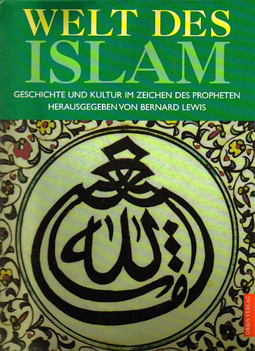 Bernard Lewis - Welt des Islam (Geschichte und kultur im zeichen des propheten herausgegeben von Bernard Lewis)