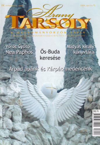 Arany Tarsoly 2008. �prilis 1. - A hagyom�ny�rz�k lapja. - (V�r�s Gy�z�-Nea Paphos, �s-Buda keres�se, M�ty�s kir�ly k�nyvt�ra, �rp�d ap�nk �s K�rp�t-medenc�nk)